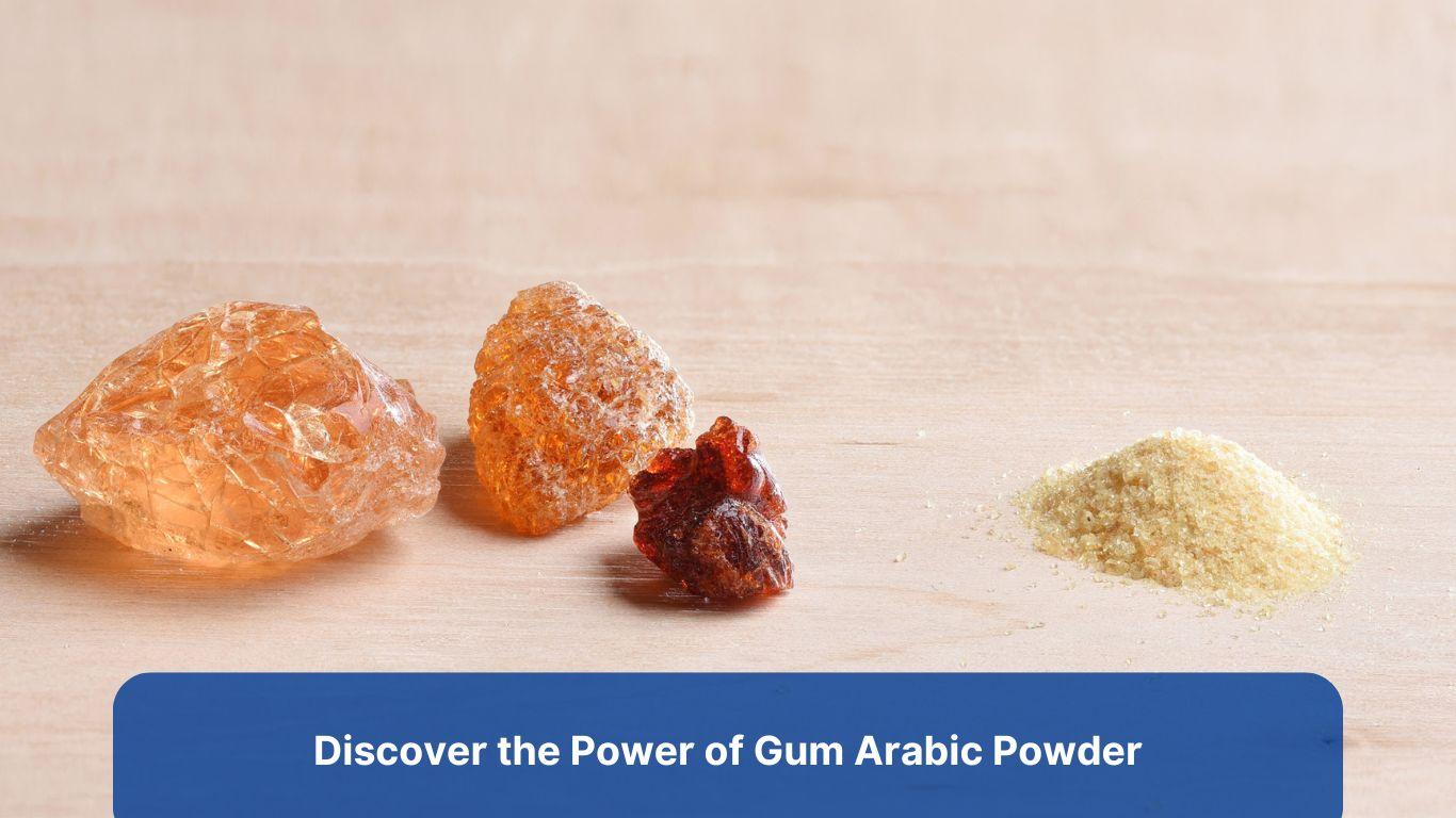 Discover the Power of Gum Arabic Powder: A Natural Ingredient with Incredible Benefits