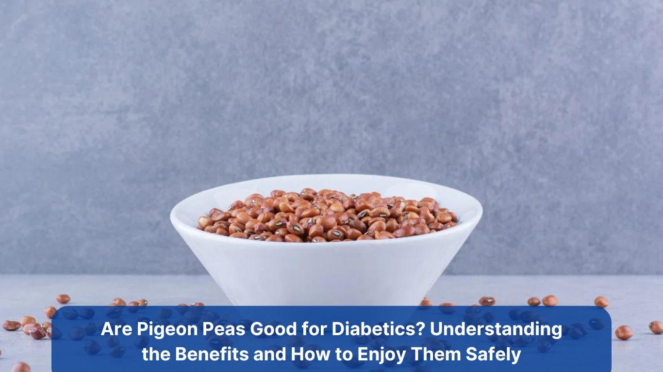 Are Pigeon Peas Good for Diabetics? Understanding the Benefits and How to Enjoy Them Safely