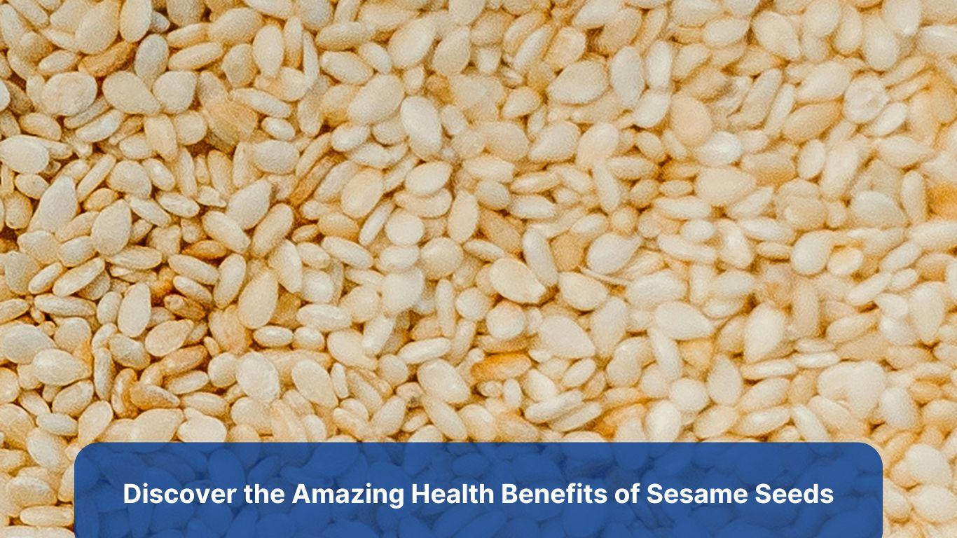 Discover the Amazing Health Benefits of Sesame Seeds